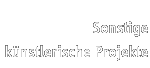 Sonstige k&uuml;nstlerische Projekte
